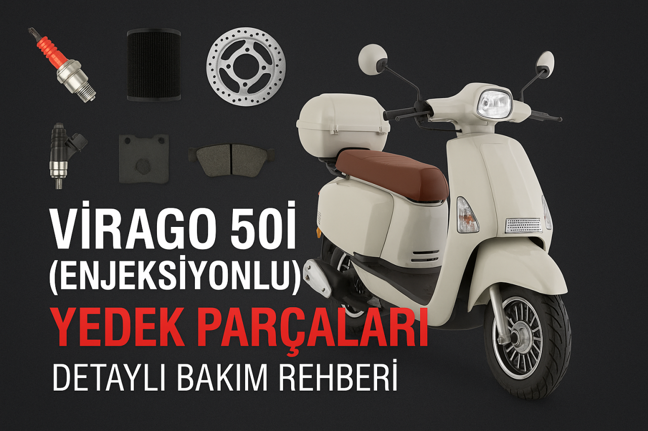 VİRAGO 50İ (Enjeksiyonlu) Yedek Parçaları ve Detaylı Bakım Rehberi